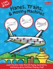 Image for Planes, Trains &amp; Moving Machines (I Can Draw) : Learn to draw flying, locomotive, and heavy-duty machines step by step!