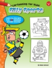 Image for Silly sports  : learn to draw more than 20 awesomely athletic characters