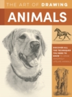 Image for The Art of Drawing Animals : Discover all the techniques you need to know to draw amazingly lifelike animals