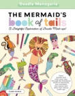 Image for Doodle Menagerie: The Mermaid&#39;s Book of Tails : Draw, doodle, and color your way through the fantastical world of mermaids, mer-monkeys, mer-osaurs, and other mer-velous mash-ups