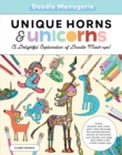 Image for Doodle Menagerie: Unique Horns and Unicorns : Draw, doodle, and color your way through the extraordinary world of unicorns, uni-ducks, uni-pigs, and other cute critter mash-ups