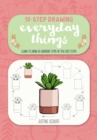 Image for Ten-Step Drawing: Everyday Things : Learn to draw 60 ordinary items in ten easy steps!