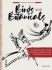 Image for Birds and Botanicals: A Meditative Guide to Using Brush Pens and Ink to Create Birds, Flowers, and More