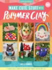 Image for Make cute stuff with polymer clay  : learn to make a variety of fun and quirky trinkets with polymer clay : Volume 5