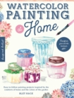 Image for Watercolor painting at home  : easy-to-follow painting projects inspired by the comforts of home and the colors of the garden : Volume 1