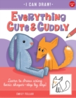 Image for Everything cute &amp; cuddly  : learn to draw using basic shapes - step by step!