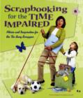 Image for Scrapbooking for the time-impaired  : advice and inspiration for the too-busy scrapper