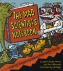 Image for The mad scientist&#39;s notebook  : warning - dangerously wacky experiments inside