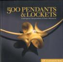 Image for 500 pendants, lockets &amp; charms  : contemporary interpretations of classic adornments