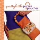 Image for Pretty little purses and pouches