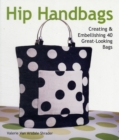 Image for Hip handbags  : creating &amp; embellishing 40 great-looking bags