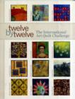 Image for Twelve by twelve  : the International Art Quilt Challenge