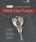 Image for Metal clay fusion  : diverse clay, detailed techniques, artful projects