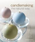 Image for Candlemaking the natural way  : 31 projects made with soy, palm &amp; beeswax