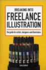 Image for Breaking into freelance illustration  : a guide for artists, designers, and illustrators