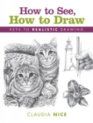 Image for How to see, how to draw  : keys to realistic drawing