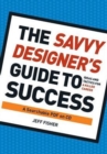 Image for The savvy designer&#39;s guide to success  : ideas and tactics for a killer career