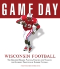 Image for Game Day: Wisconsin Football : The Greatest Games, Players, Coaches and Teams in the Glorious Tradition of Badger Football