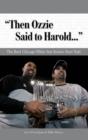 Image for &quot;Then Ozzie Said to Harold. . .&quot; : The Best Chicago White Sox Stories Ever Told