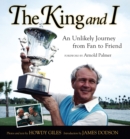Image for The king and I  : a photographic tribute to Arnold Palmer