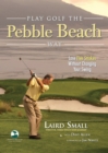 Image for Play Golf the Pebble Beach Way : Lose Five Strokes Without Changing Your Swing