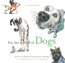 Image for For the Love of Dogs : An A-to-Z Primer for Dog Lovers of All Ages