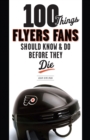 Image for 100 Things Flyers Fans Should Know &amp; Do Before They Die