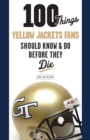 Image for 100 Things Yellow Jackets Fans Should Know &amp; Do Before They Die