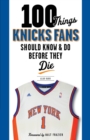 Image for 100 Things Knicks Fans Should Know &amp; Do Before They Die