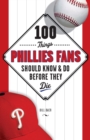 Image for 100 Things Phillies Fans Should Know &amp; Do Before They Die