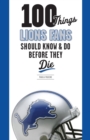 Image for 100 Things Lions Fans Should Know &amp; Do Before They Die