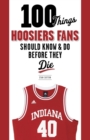 Image for 100 Things Hoosiers Fans Should Know &amp; Do Before They Die