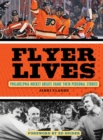 Image for Flyer Lives : Philadelphia Hockey Greats Share Their Personal Stories
