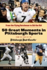 Image for 50 Great Moments in Pittsburgh Sports