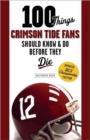 Image for 100 Things Crimson Tide Fans Should Know &amp; Do Before They Die