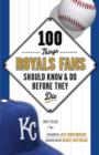 Image for 100 Things Royals Fans Should Know &amp; Do Before They Die
