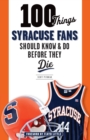 Image for 100 Things Syracuse Fans Should Know &amp; Do Before They Die
