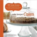 Image for Cake keeper cakes  : 100 simple recipes for extraordinary bundt cakes, pound cakes, snacking cakes