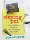 Image for Staying put  : remodel your house to get the home you want