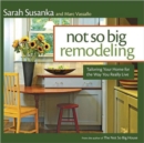 Image for Not so big remodeling  : tailoring your home for the way you really live