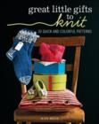 Image for Great Little Gifts to Knit: 30 Quick and Colorful Patterns