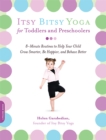 Image for Itsy Bitsy Yoga for Toddlers and Preschoolers : 8-Minute Routines to Help Your Child Grow Smarter, Be Happier, and Behave Better