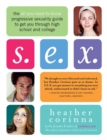 Image for S.E.X. : The All-You-Need-to-Know Progressive Sexuality Guide to Get You Through High School and College