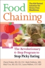 Image for Food Chaining : The Proven 6-Step Plan to Stop Picky Eating, Solve Feeding Problems, and Expand Your Child&#39;s Diet