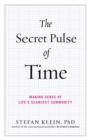 Image for The Secret Pulse of Time : Making Sense of Life&#39;s Scarcest Commodity