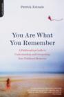 Image for You are what you remember  : a pathbreaking guide to understanding and interpreting your childhood memories