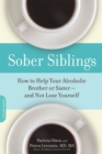 Image for Sober siblings  : how to help your alcoholic brother or sister - and not lose yourself