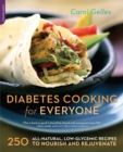 Image for The Diabetes Cooking for Everyone : 250 All-Natural, Low-Glycemic Recipes to Nourish and Rejuvenate