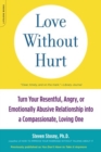 Image for Love Without Hurt : Turn Your Resentful, Angry, or Emotionally Abusive Relationship into a Compassionate, Loving One