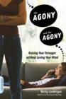 Image for The Agony and the Agony : Raising Your Teenager without Losing Your Mind